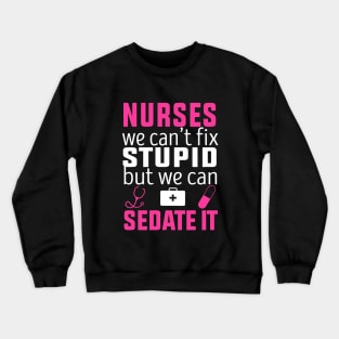 registered nurse funny, Nurse we can’t fix stupid but we can sedate it Crewneck Sweatshirt